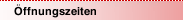 &Ouml;ffnungszeiten